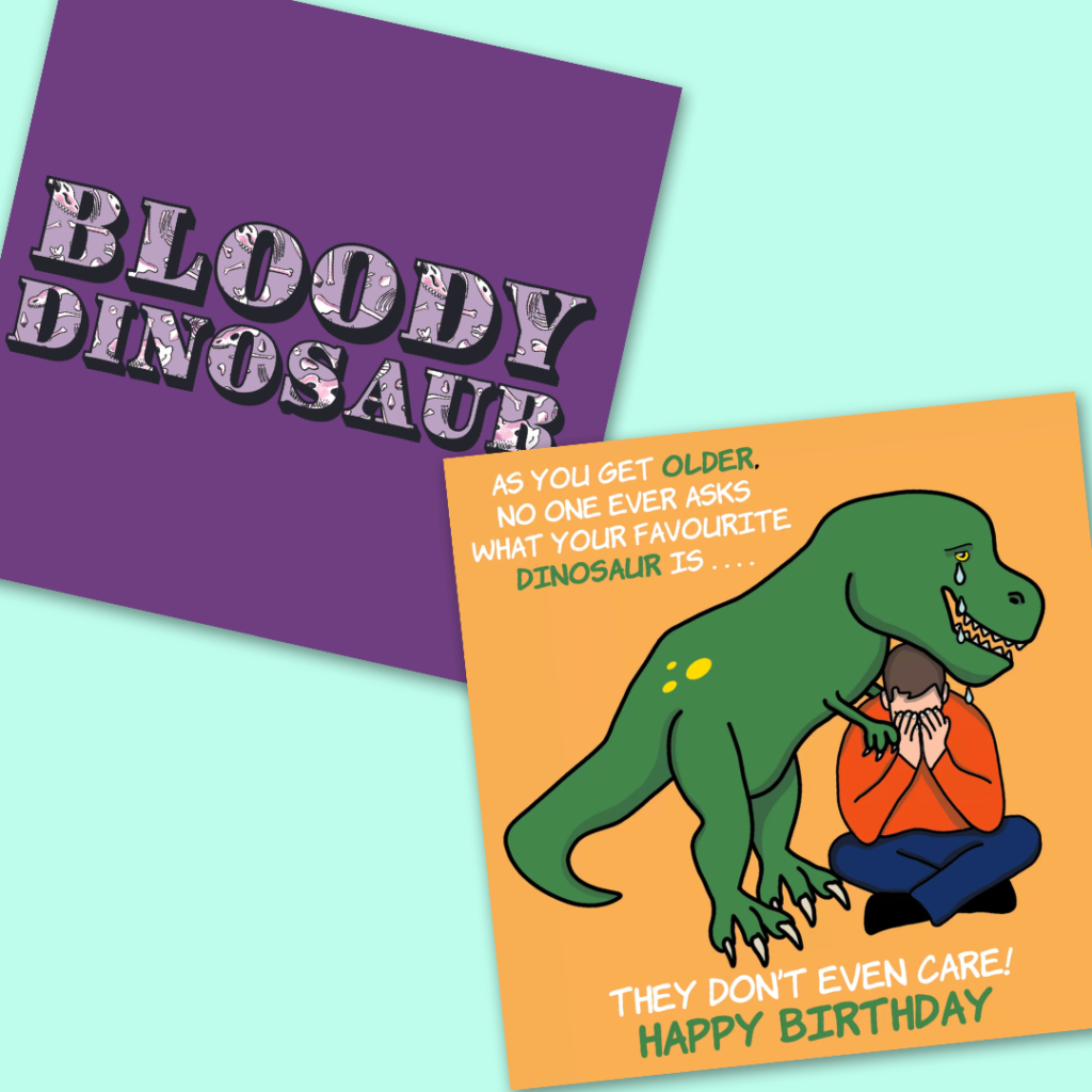 two cards. one says 'bloody dinosaur' the other is of a trex consoling a man saying 'as you get older noone ever asks what your favourite dinosaur is'