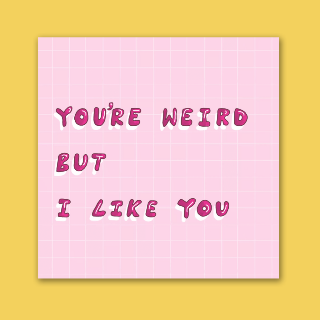 You're weird but 'I like you' greetings cards