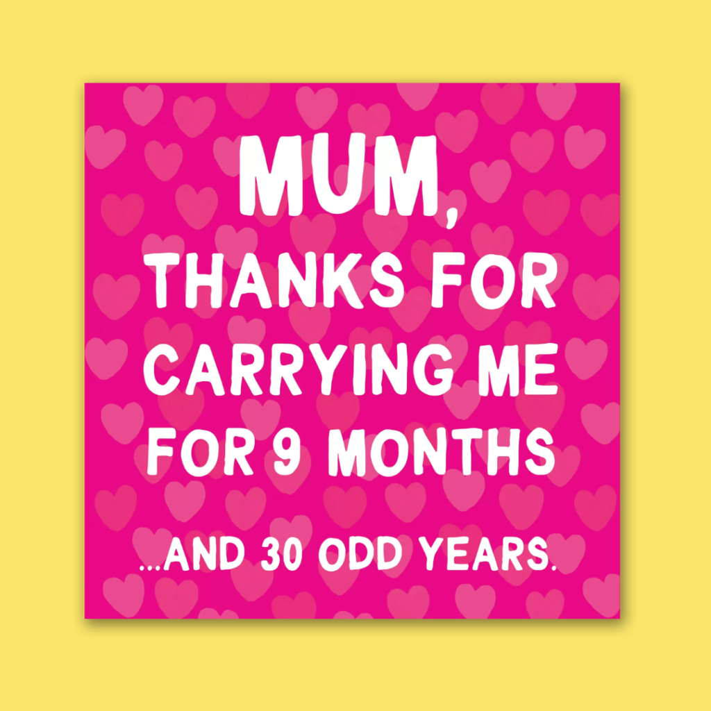 thanks for carrying me for 9 months... and 30 odd years